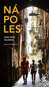 Nápoles. Guìa para viajeros libro di Wanderlingh Attilio; Salwa Urszula; Celotto Concetta; Del Moral C. (cur.)