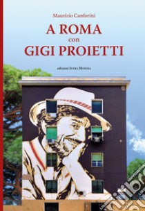 A Roma con Gigi Proietti libro di Canforini Maurizio