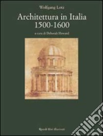 Architettura in Italia. 1500-1600 libro di Lotz Wolfgang; Howard D. (cur.)