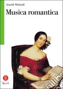 Musica romantica libro di Arnold Whittall (a cura di)