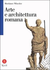 Arte e architettura romana libro di Wheeler Mortimer