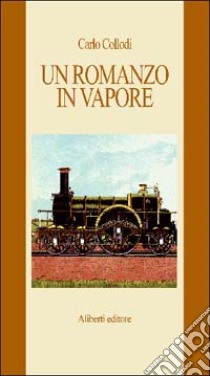 Un romanzo in vapore. Da Firenze a Livorno libro di Collodi Carlo