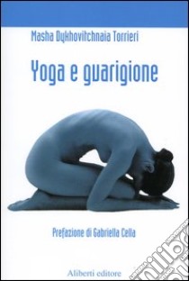 Yoga e guarigione. Riflessioni di un paziente di cancro libro di Dykhovitchnaia Torrieri Masha