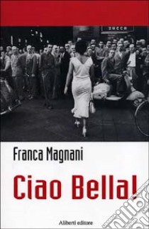 Ciao bella! libro di Schiavetti Magnani Franca; Botti M. C. (cur.)