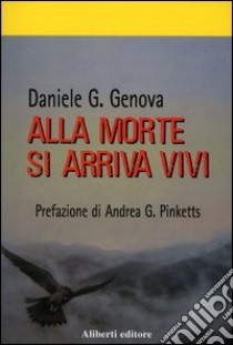 Alla morte si arriva vivi libro di Genova Daniele G.