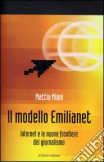 Emilianet. Internet e il sistema dei media locali libro di Miani Mattia