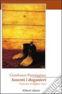 Assenti i doganieri libro di Parmiggiani Gianfranco