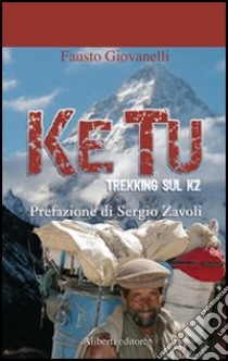 Ke tu. Trekking sul K2 libro di Giovanelli Fausto