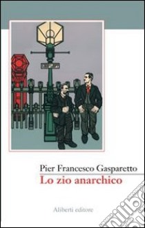 Lo zio anarchico libro di Gasparetto Pier Francesco