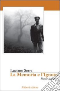 La memoria e l'ignoto libro di Serra Luciano