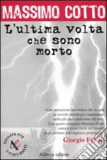 L'ultima volta che sono morto libro di Cotto Massimo