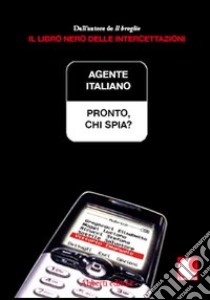 Pronto, chi spia? libro di Agente Italiano