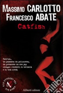 Catfish libro di Carlotto Massimo; Abate Francesco