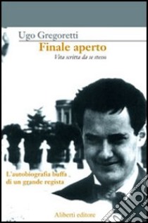 Finale aperto. Vita scritta da se stesso libro di Gregoretti Ugo