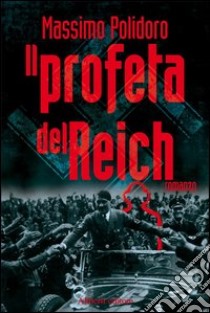 Il profeta del Reich libro di Polidoro Massimo