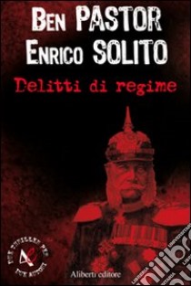 Delitti di regime libro di Pastor Ben; Solito Enrico