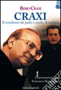 Craxi. Il socialismo dei padri e quello di domani libro di Craxi Bobo