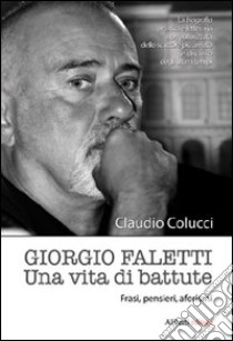 Giorgio Faletti. Una vita di battute libro di Colucci Claudio