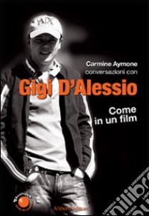 Gigi d'Alessio. Come in un film libro di Aymone Carmine