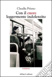 Con il cuore leggermente indolenzito libro di Priano Claudia