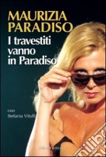 I travestiti vanno in paradiso libro di Paradiso Maurizia