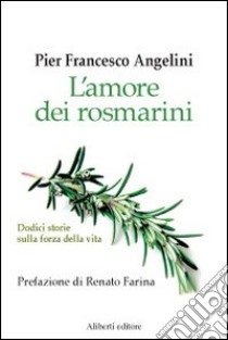 L'amore dei rosmarini libro di Angelini P. Francesco