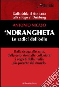 'Ndrangheta. Le radici dell'odio libro di Nicaso Antonio