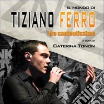 Tiziano Ferro. Ero contentissimo libro di Tonon C. (cur.)