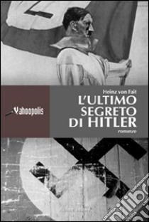 L'ultimo segreto di Hitler libro di Fait Heinz von