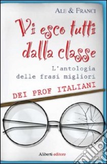 Vi esco tutti dalla classe libro di Ale & Franci