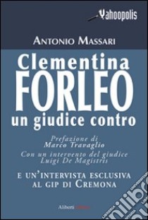 Clementina Forleo. Un giudice contro libro di Massari Antonio