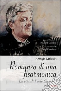 Romanzo di una fisarmonica. La vita di Paolo Gandolfi libro di Malvolti Armido