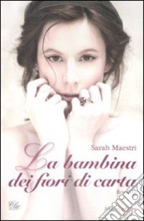 La bambina dei fiori di carta libro di Maestri Sarah