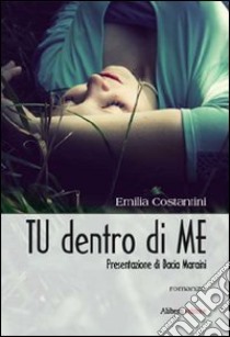 Tu dentro di me libro di Costantini Emilia