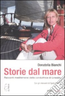 Storie dal mare. Racconti mediterranei della conduttrice di Lineablu libro di Bianchi Donatella