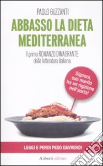 Abbasso la dieta mediterranea libro di Guzzanti Paolo