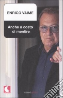 Anche a costo di mentire libro di Vaime Enrico