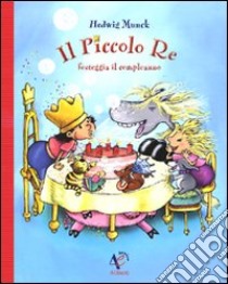 Il piccolo re festeggia il compleanno libro di Munck Hedwig