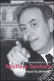 Michele Santoro. Comunque la pensiate libro di Crapis Giandomenico