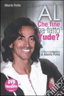 AL. Che fine ha fatto Yude? Con DVD libro di Fortis Alberto