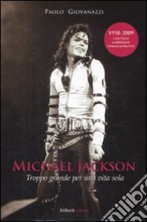 Michael Jackson. Troppo grande per una vita sola libro di Giovanazzi Paolo