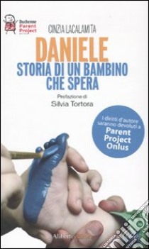 Daniele. Storia di un bambino che spera libro di Lacalamita Cinzia