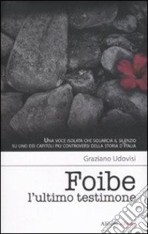 Foibe. L'ultimo testimone libro di Udovisi Graziano