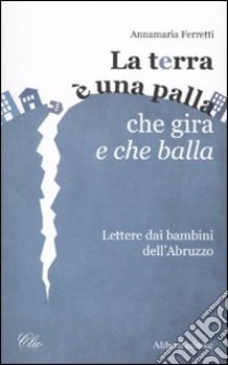 La Terra è una palla che gira e che balla libro di Ferretti Annamaria