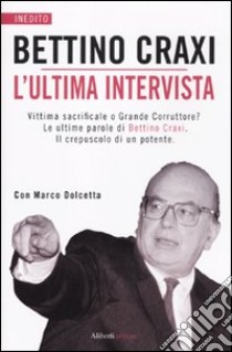 L'ultima intervista libro di Craxi Bettino; Dolcetta Marco