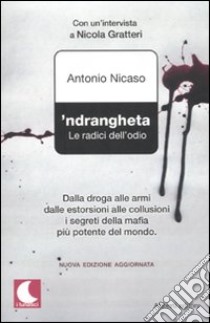 'Ndrangheta. Le radici dell'odio libro di Nicaso Antonio