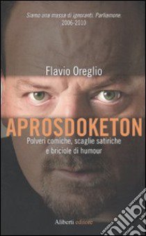 Aprosdoketon. Polveri comiche, scaglie satiriche e briciole di humour libro di Oreglio Flavio