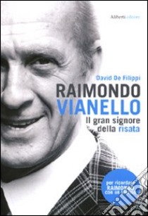 Raimondo Vianello. Il gran signore della risata libro di De Filippi David