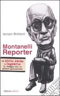 Montanelli reporter libro di Bottazzi Iacopo