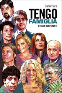 Tengo famiglia. L'Italia dei parenti libro di Puca Carlo